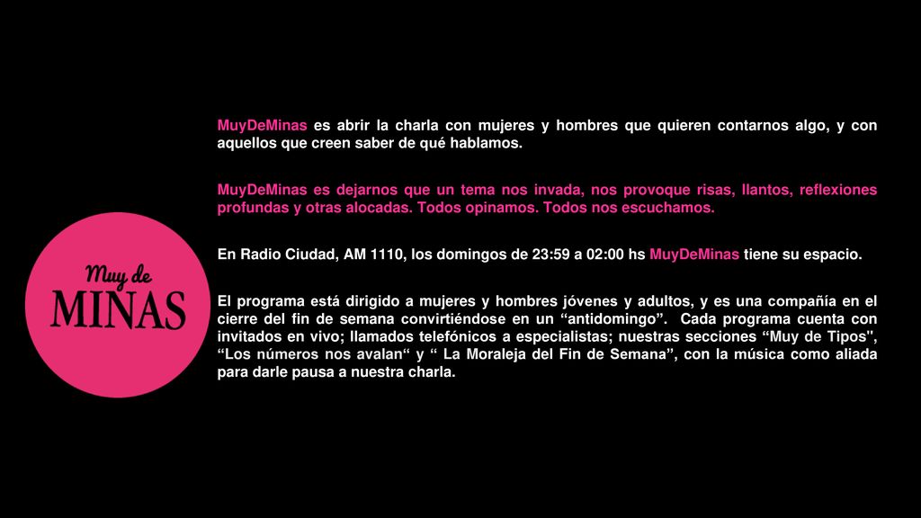 MuyDeMinas es abrir la charla con mujeres y hombres que quieren contarnos algo, y con aquellos que creen saber de qué hablamos.