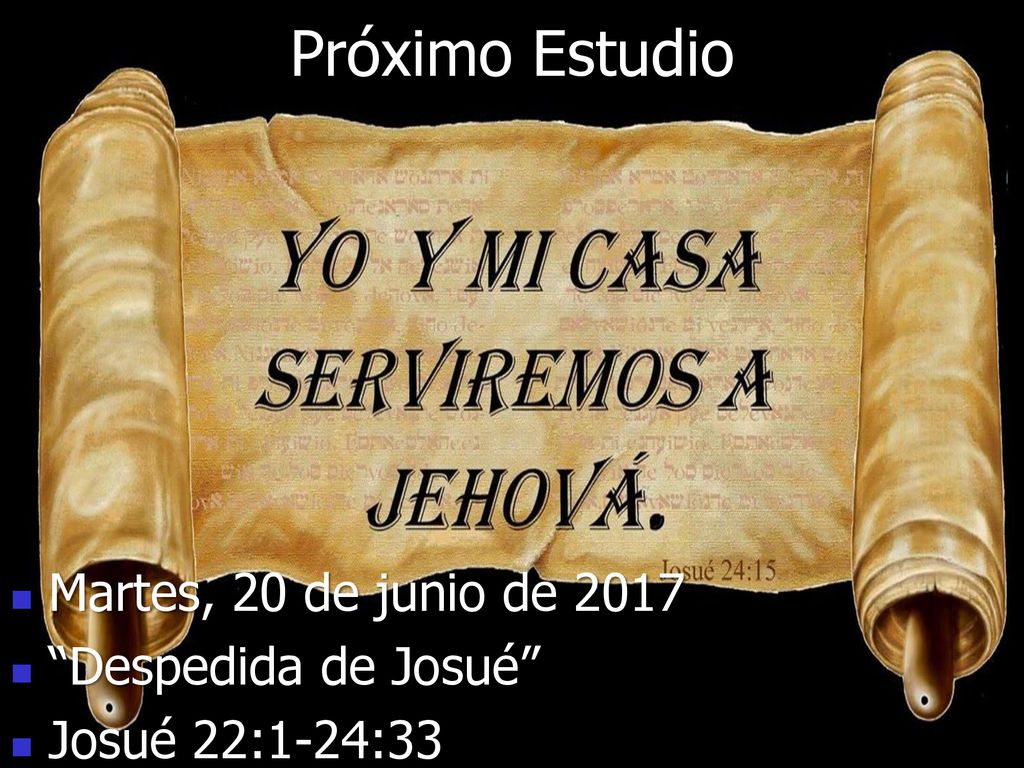 Próximo Estudio Martes, 20 de junio de 2017 Despedida de Josué