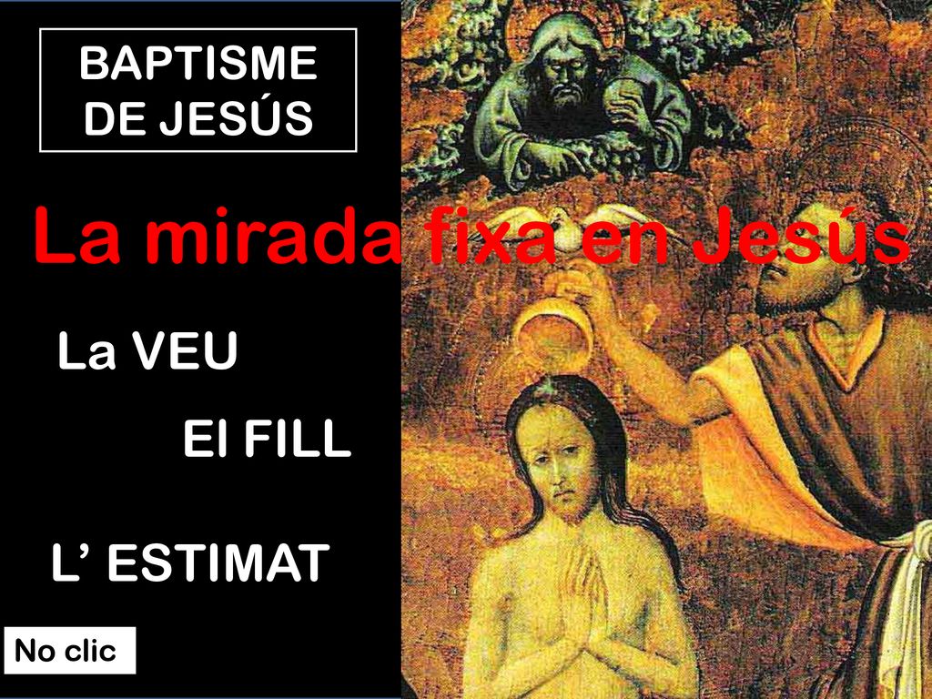 La mirada fixa en Jesús La VEU El FILL L’ ESTIMAT BAPTISME DE JESÚS