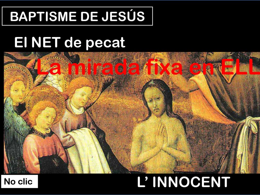 La mirada fixa en ELL El NET de pecat L’ INNOCENT BAPTISME DE JESÚS