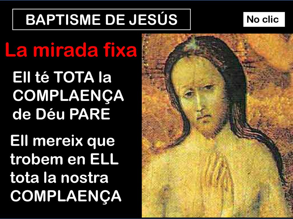 La mirada fixa Ell té TOTA la COMPLAENÇA de Déu PARE