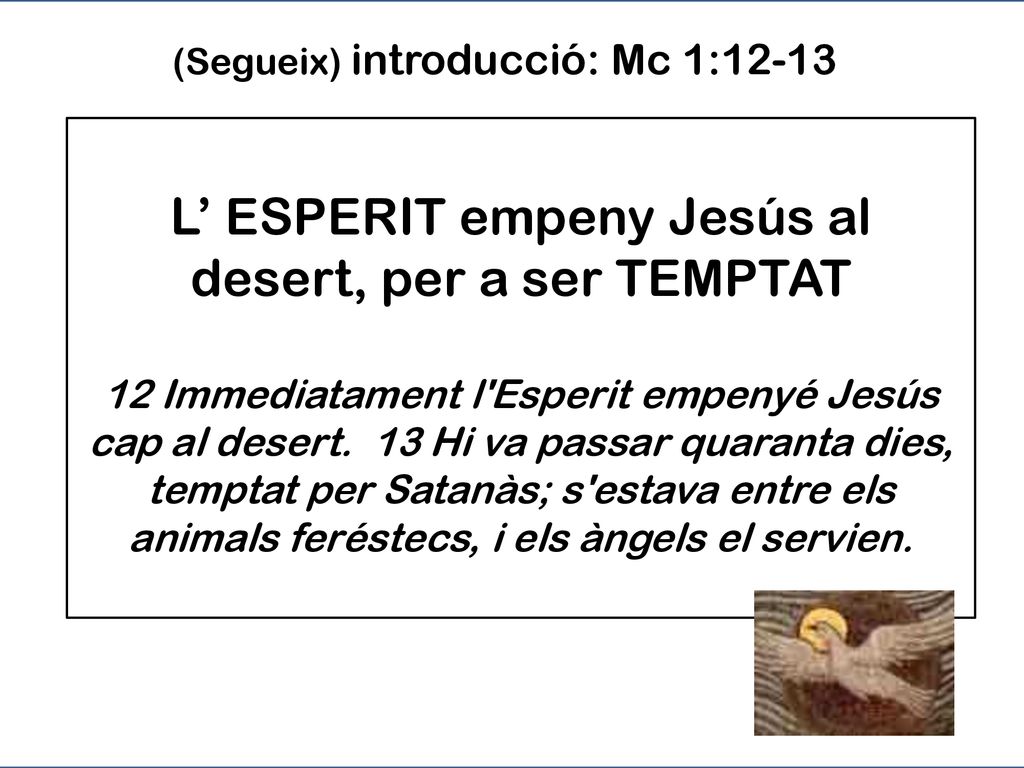 L’ ESPERIT empeny Jesús al desert, per a ser TEMPTAT