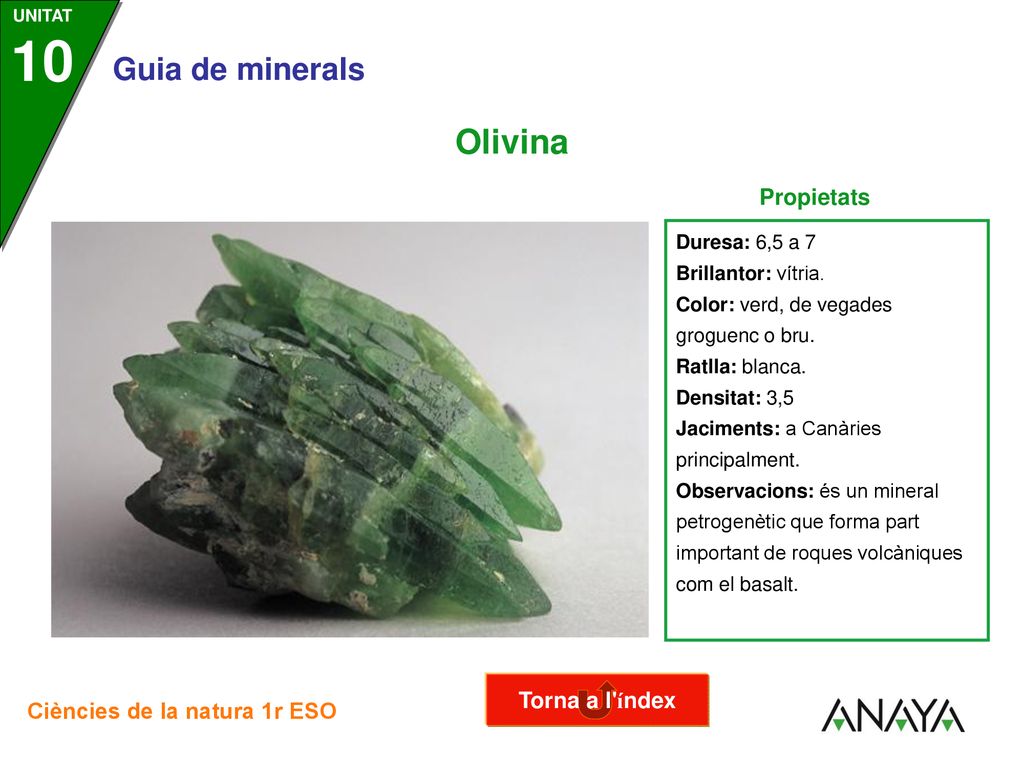 Olivina Propietats Torna a l índex Duresa: 6,5 a 7 Brillantor: vítria.