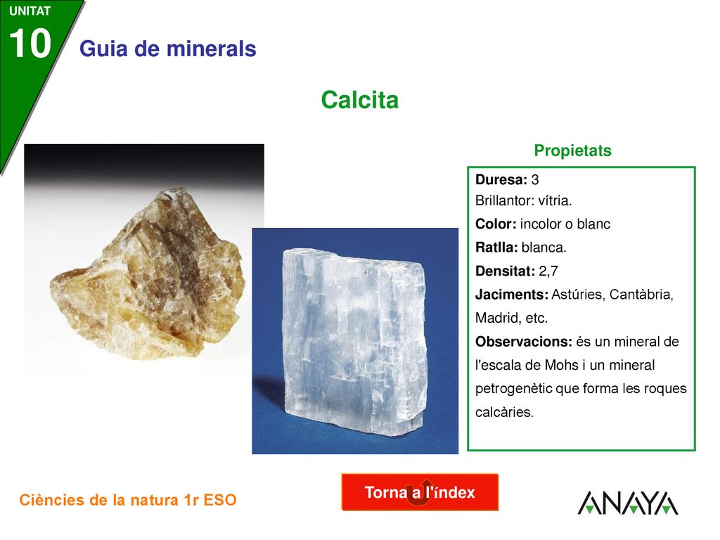 Calcita Propietats Torna a l índex Duresa: 3 Brillantor: vítria.