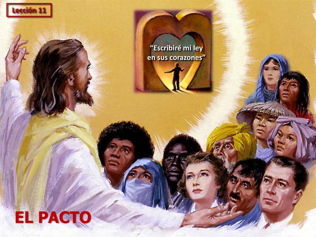 Lección 11 Escribiré mi ley en sus corazones EL PACTO