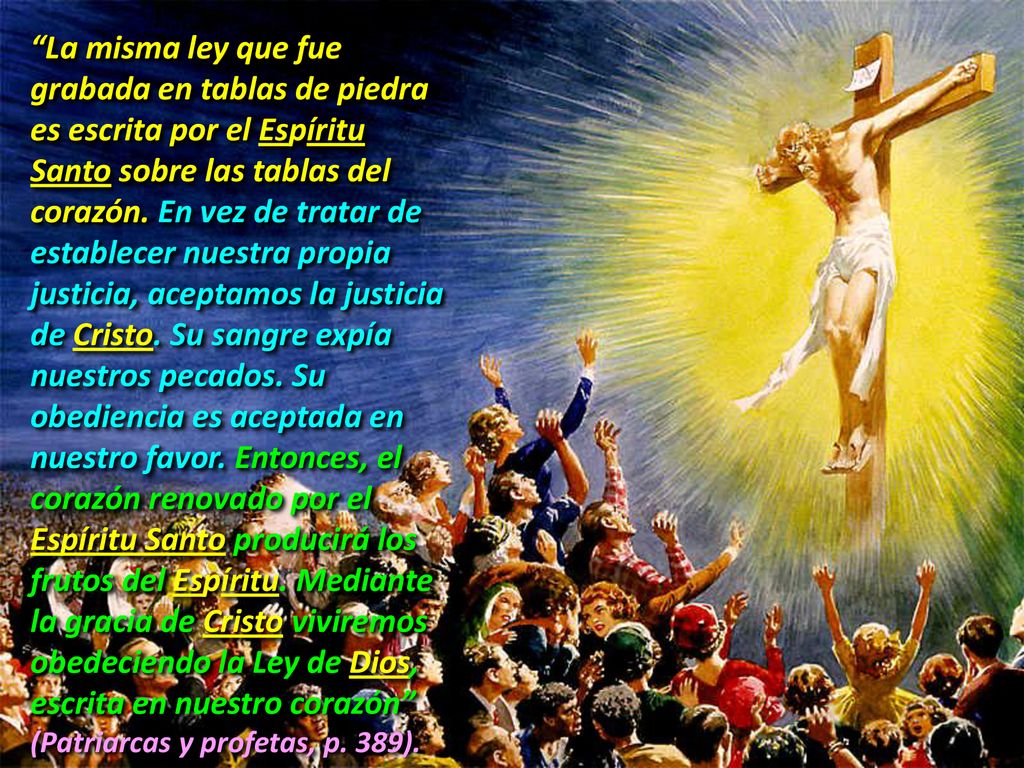 La misma ley que fue grabada en tablas de piedra es escrita por el Espíritu Santo sobre las tablas del corazón.