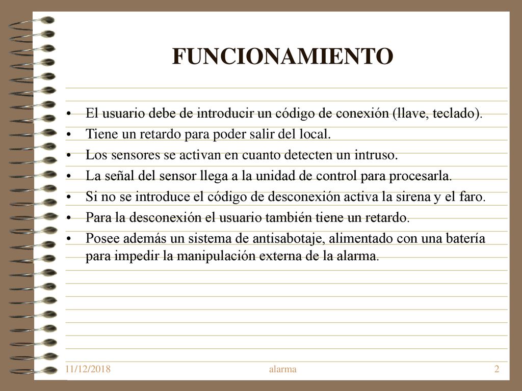 FUNCIONAMIENTO El usuario debe de introducir un código de conexión (llave, teclado). Tiene un retardo para poder salir del local.