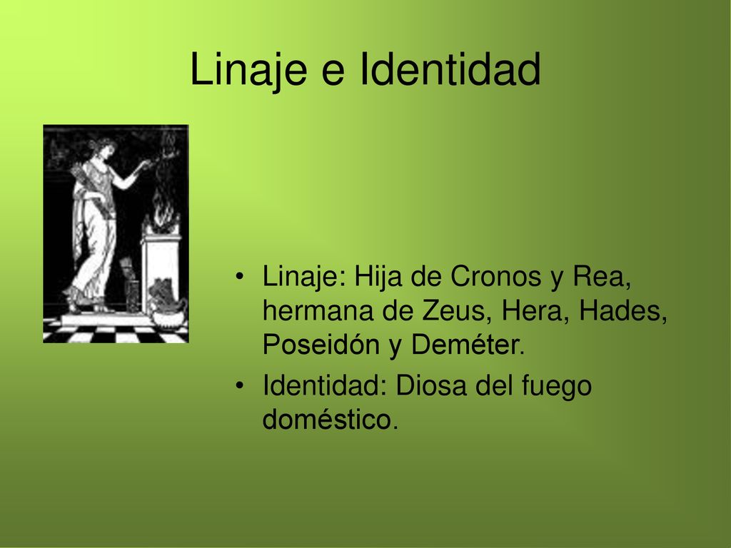 Linaje e Identidad Linaje: Hija de Cronos y Rea, hermana de Zeus, Hera, Hades, Poseidón y Deméter.