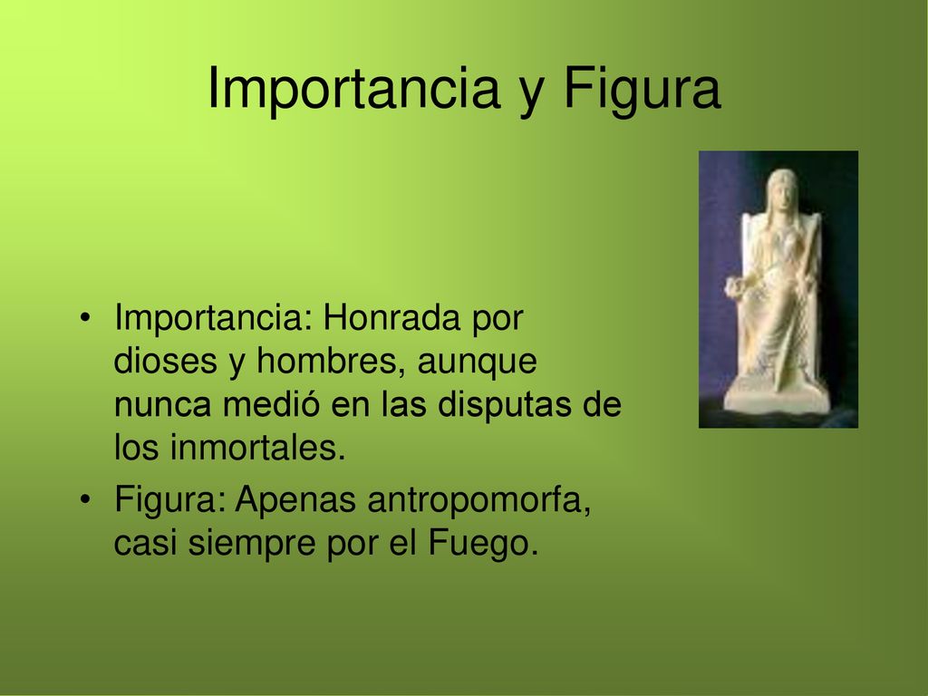 Importancia y Figura Importancia: Honrada por dioses y hombres, aunque nunca medió en las disputas de los inmortales.
