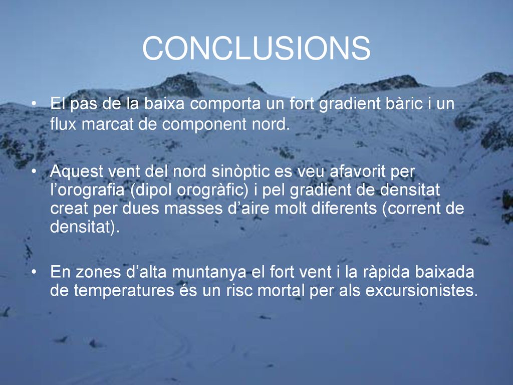 CONCLUSIONS El pas de la baixa comporta un fort gradient bàric i un flux marcat de component nord.
