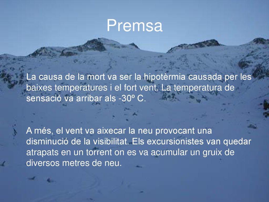 Premsa La causa de la mort va ser la hipotèrmia causada per les baixes temperatures i el fort vent. La temperatura de sensació va arribar als -30º C.