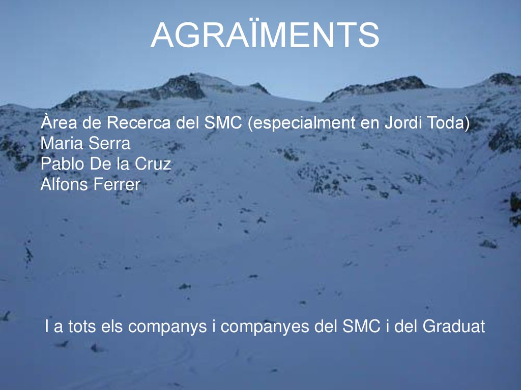 AGRAÏMENTS Àrea de Recerca del SMC (especialment en Jordi Toda)