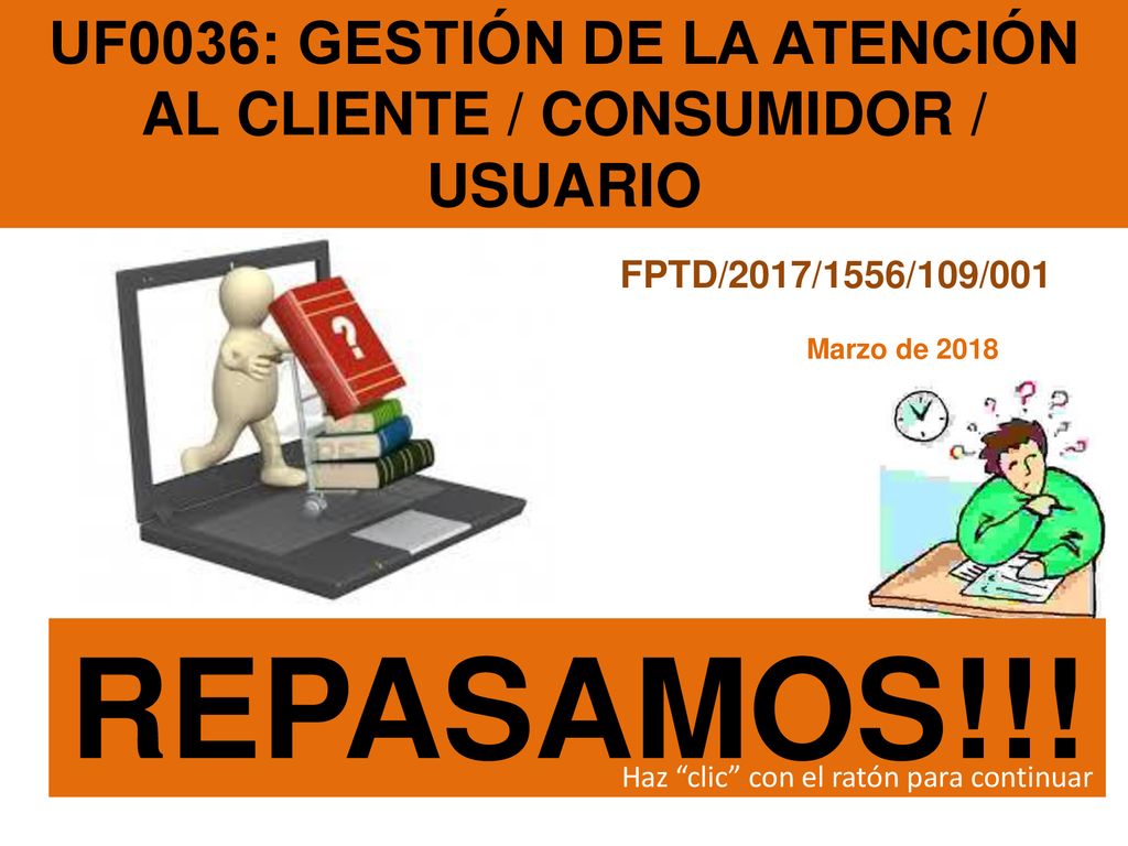 UF0036: GESTIÓN DE LA ATENCIÓN AL CLIENTE / CONSUMIDOR / USUARIO