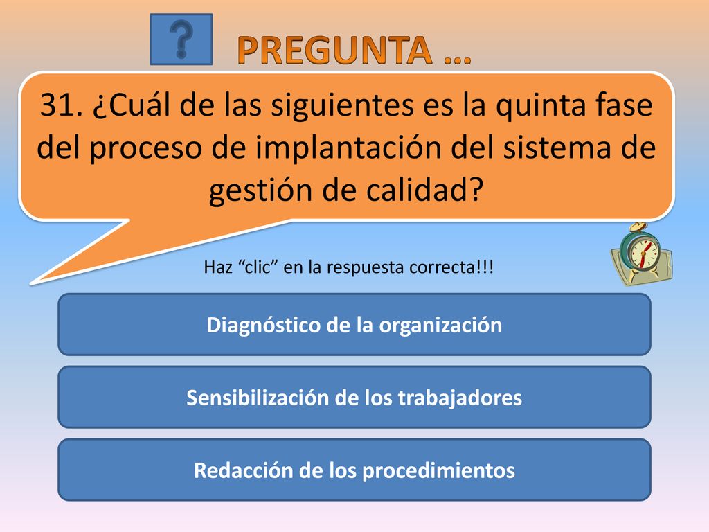 PREGUNTA … 31. ¿Cuál de las siguientes es la quinta fase del proceso de implantación del sistema de gestión de calidad