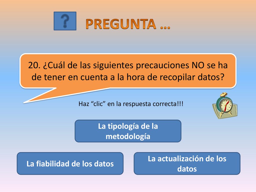 PREGUNTA … 20. ¿Cuál de las siguientes precauciones NO se ha de tener en cuenta a la hora de recopilar datos