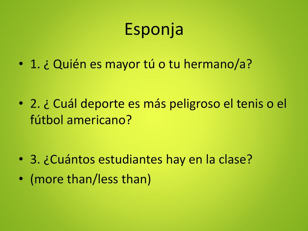 Esponja 1. ¿ Quién es mayor tú o tu hermano/a