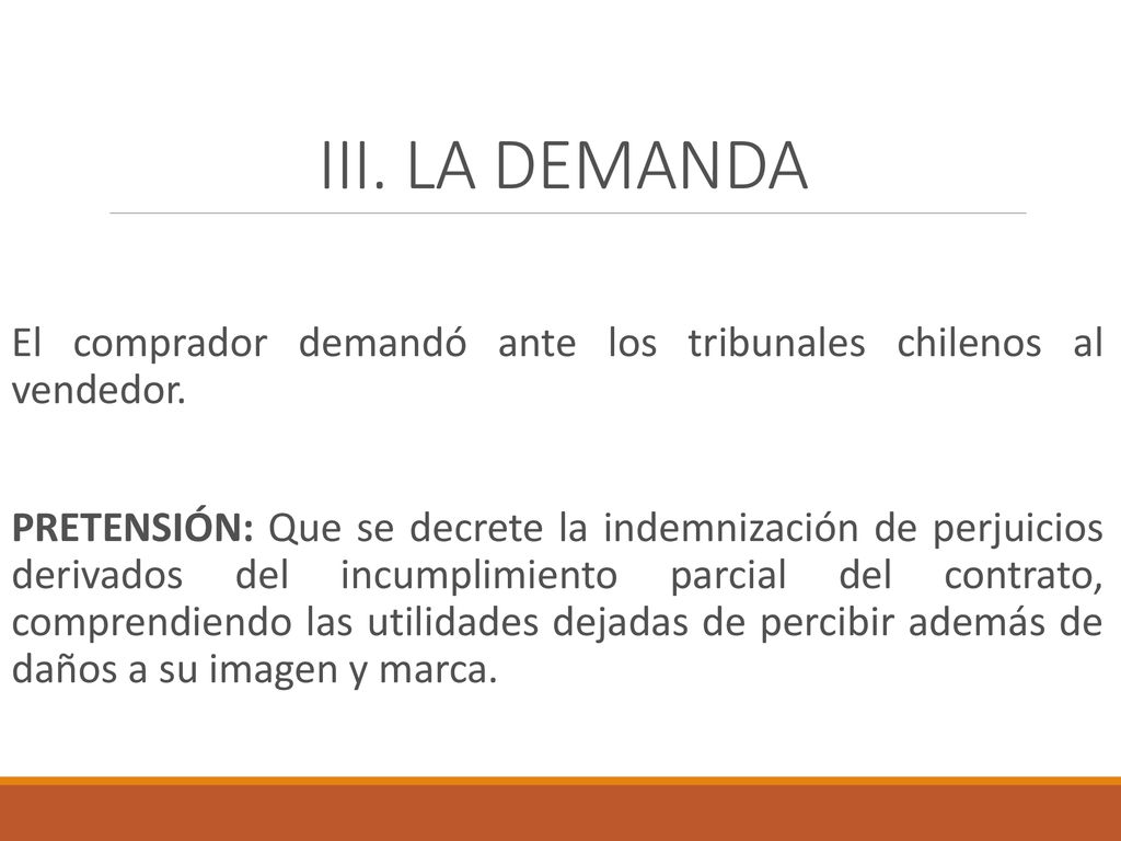 III. LA DEMANDA El comprador demandó ante los tribunales chilenos al vendedor.