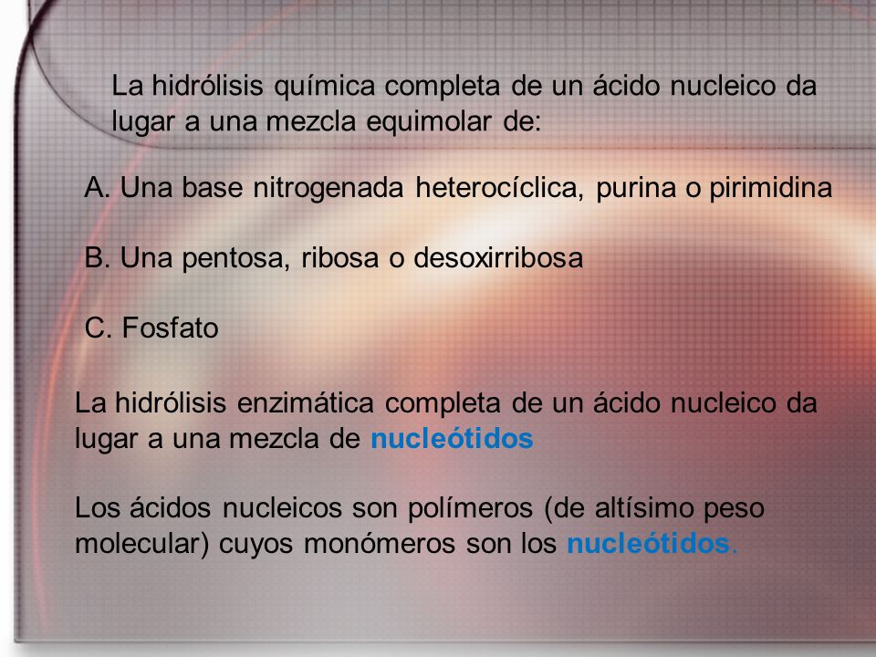 La hidrólisis química completa de un ácido nucleico da lugar a una mezcla equimolar de: