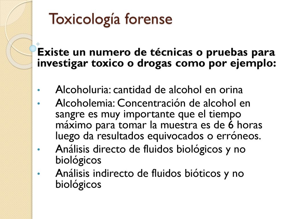 Toxicología forense Existe un numero de técnicas o pruebas para investigar toxico o drogas como por ejemplo: