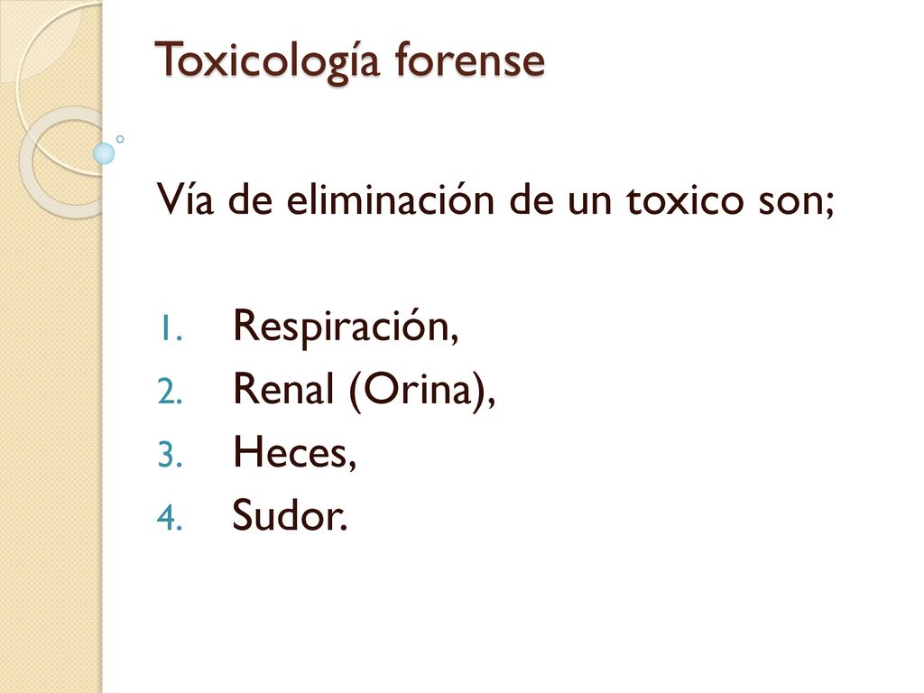 Toxicología forense Vía de eliminación de un toxico son; Respiración,