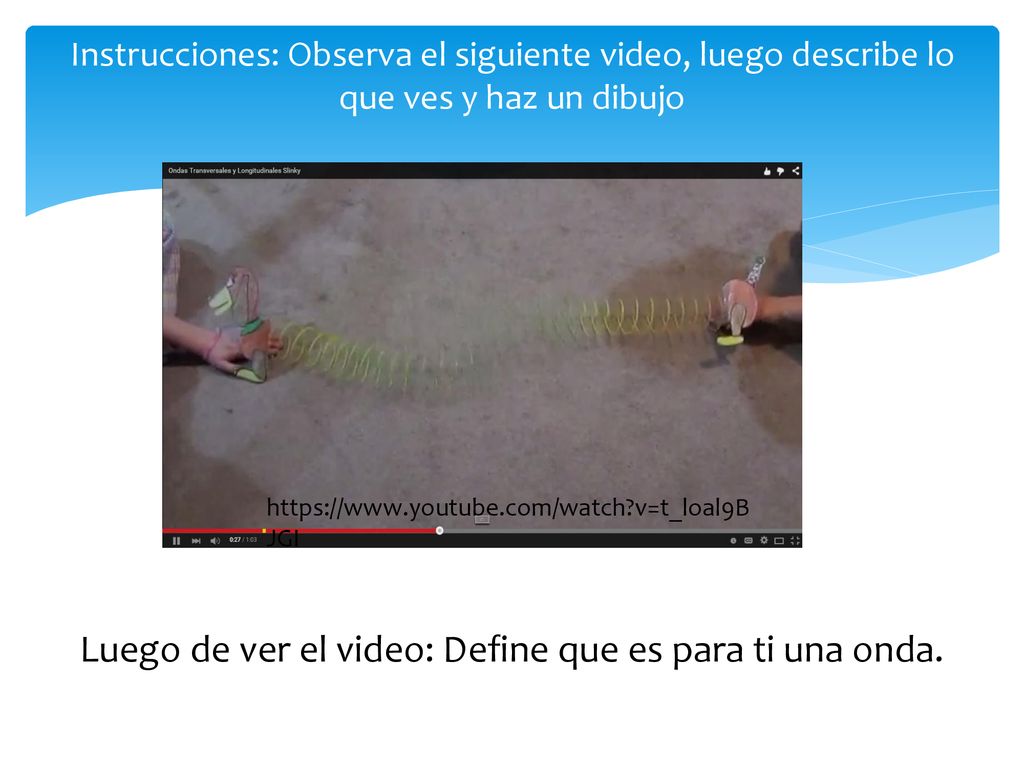 Luego de ver el video: Define que es para ti una onda.