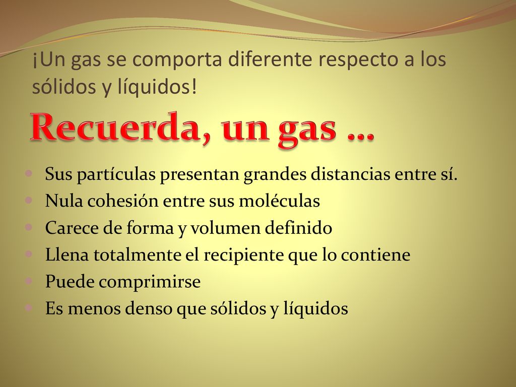 ¡Un gas se comporta diferente respecto a los sólidos y líquidos!