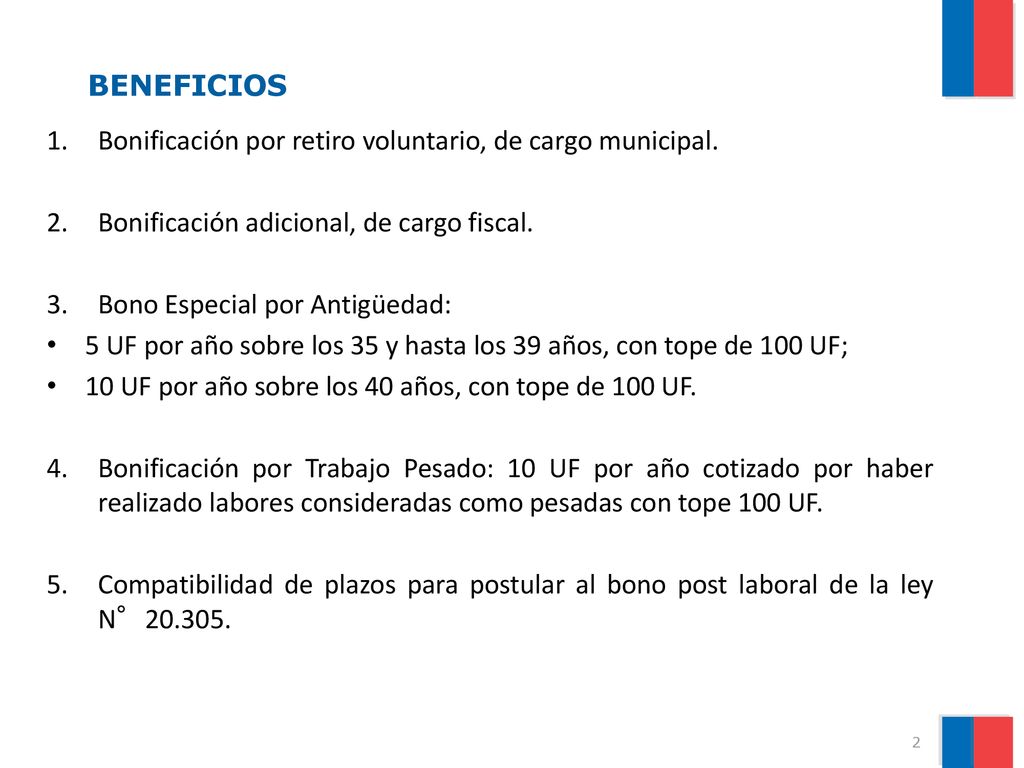 BENEFICIOS Bonificación por retiro voluntario, de cargo municipal. Bonificación adicional, de cargo fiscal.