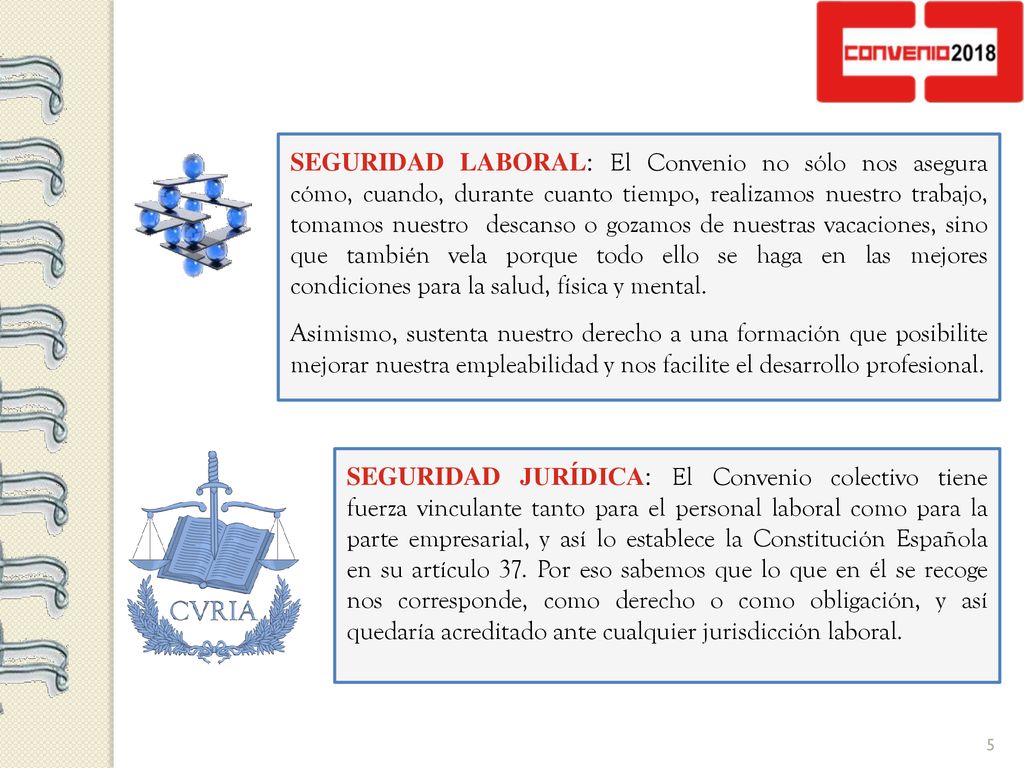 SEGURIDAD LABORAL: El Convenio no sólo nos asegura cómo, cuando, durante cuanto tiempo, realizamos nuestro trabajo, tomamos nuestro descanso o gozamos de nuestras vacaciones, sino que también vela porque todo ello se haga en las mejores condiciones para la salud, física y mental.