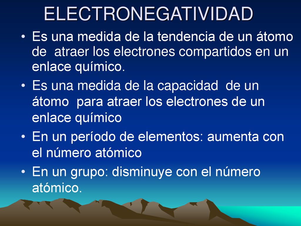 ELECTRONEGATIVIDAD Es una medida de la tendencia de un átomo de atraer los electrones compartidos en un enlace químico.