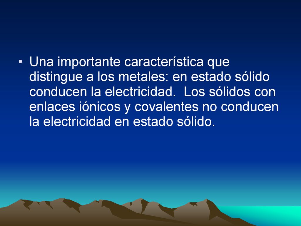Una importante característica que distingue a los metales: en estado sólido conducen la electricidad.