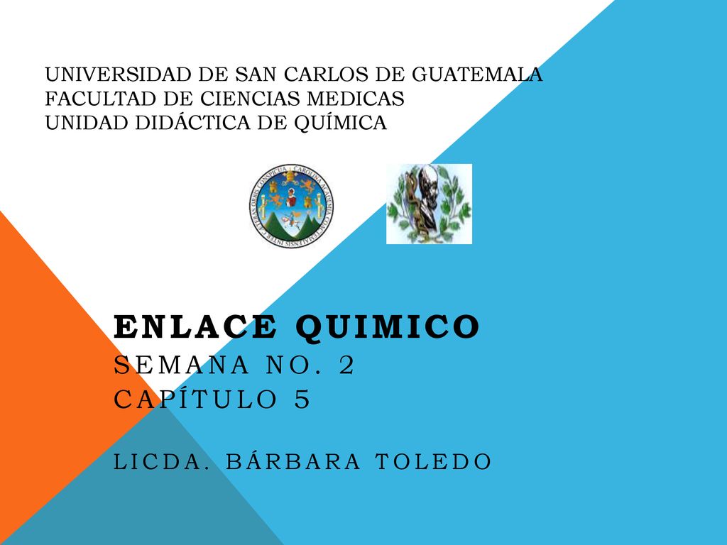 ENLACE QUIMICO Semana No. 2 Capítulo 5 Licda. Bárbara Toledo