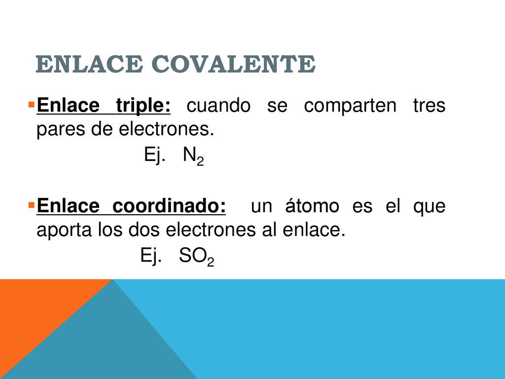 ENLACE COVALENTE Enlace triple: cuando se comparten tres pares de electrones. Ej. N2.