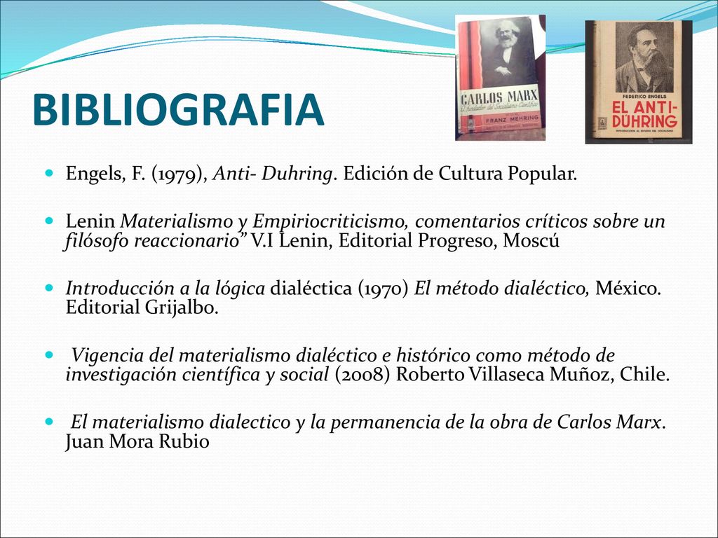 BIBLIOGRAFIA Engels, F. (1979), Anti- Duhring. Edición de Cultura Popular.