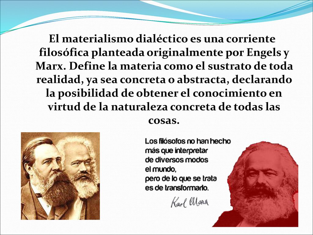 El materialismo dialéctico es una corriente filosófica planteada originalmente por Engels y Marx.
