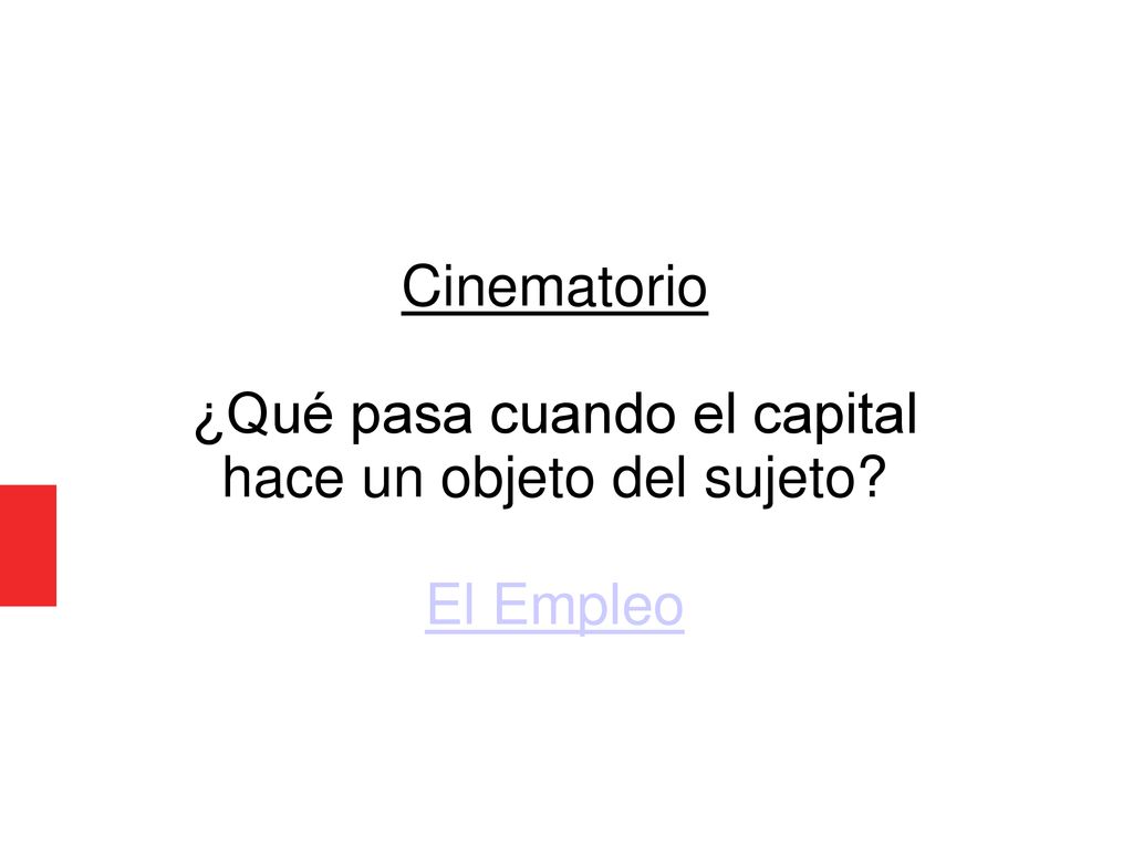 ¿Qué pasa cuando el capital hace un objeto del sujeto El Empleo