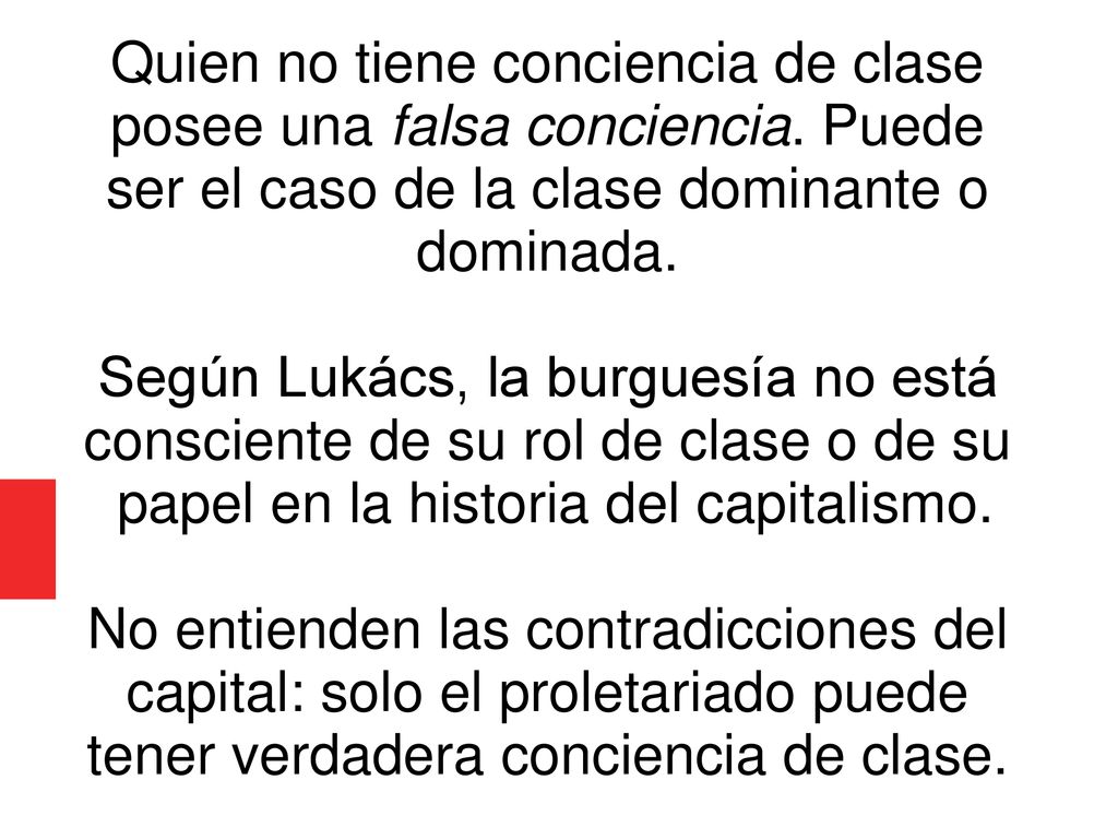Quien no tiene conciencia de clase posee una falsa conciencia. Puede