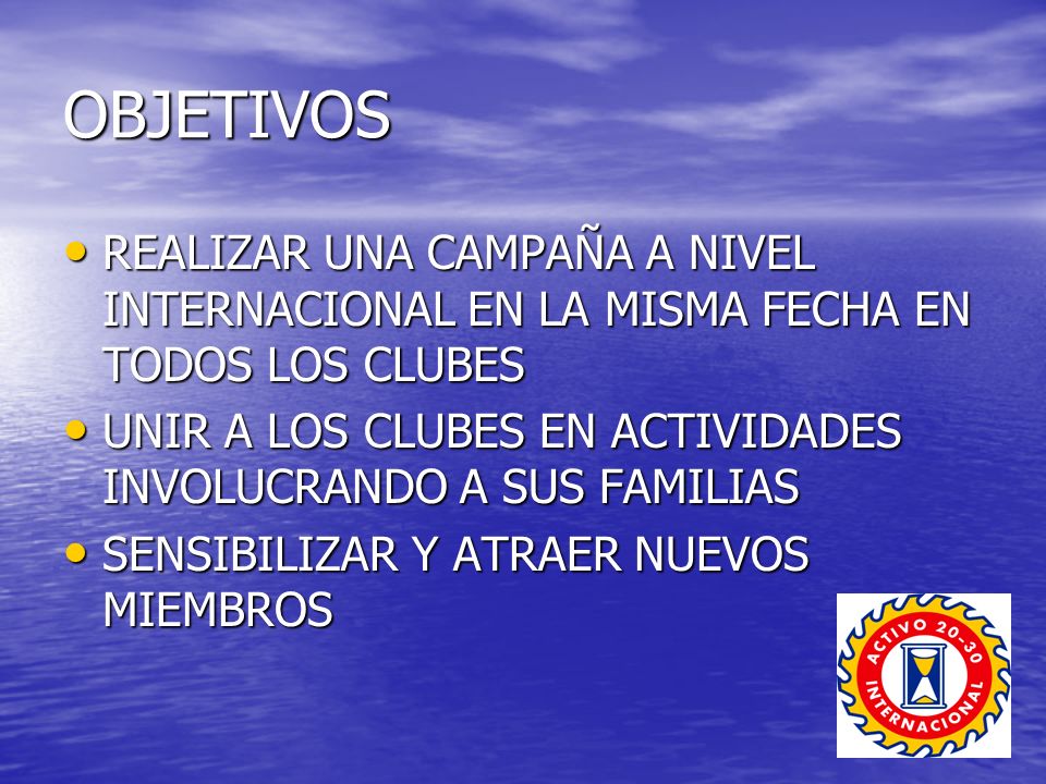 OBJETIVOS REALIZAR UNA CAMPAÑA A NIVEL INTERNACIONAL EN LA MISMA FECHA EN TODOS LOS CLUBES.