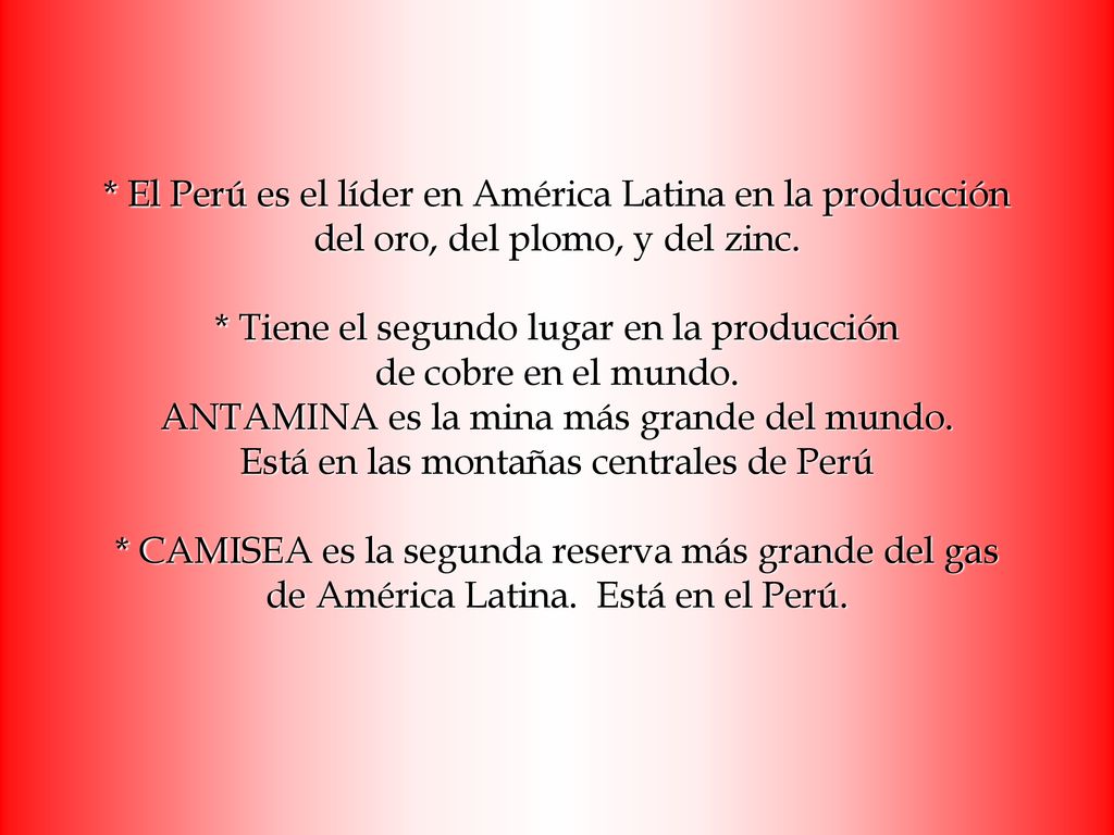 * El Perú es el líder en América Latina en la producción del oro, del plomo, y del zinc.
