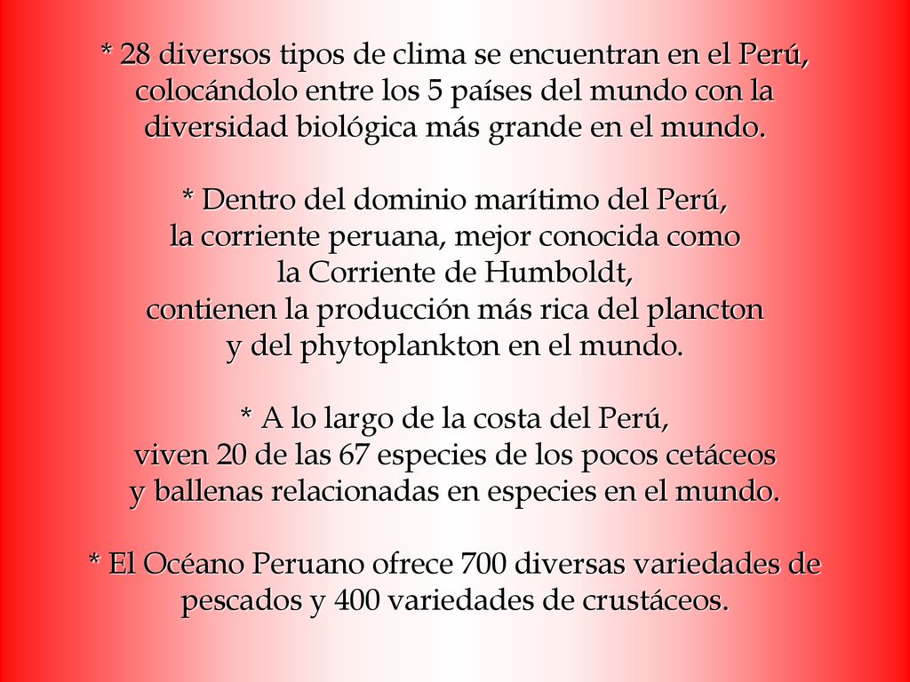 * 28 diversos tipos de clima se encuentran en el Perú, colocándolo entre los 5 países del mundo con la diversidad biológica más grande en el mundo.