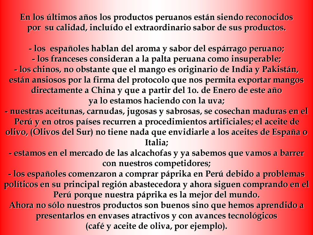 En los últimos años los productos peruanos están siendo reconocidos por su calidad, incluído el extraordinario sabor de sus productos.