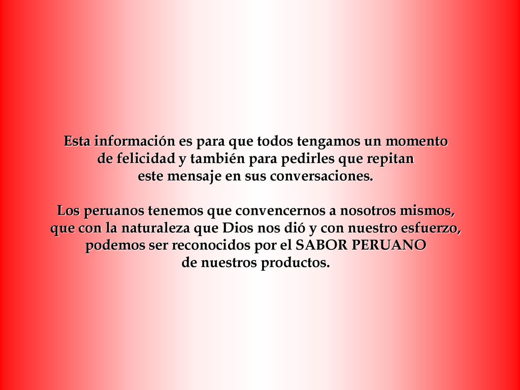 Esta información es para que todos tengamos un momento de felicidad y también para pedirles que repitan este mensaje en sus conversaciones.