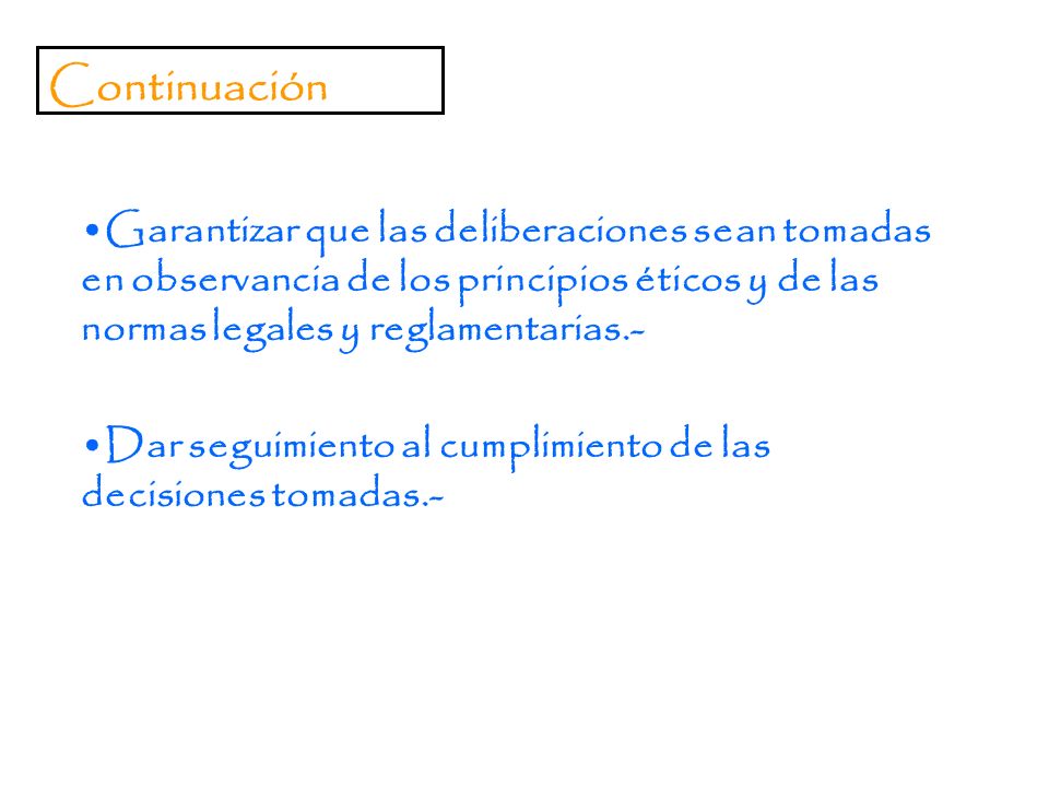 Continuación Garantizar que las deliberaciones sean tomadas en observancia de los principios éticos y de las normas legales y reglamentarias.-