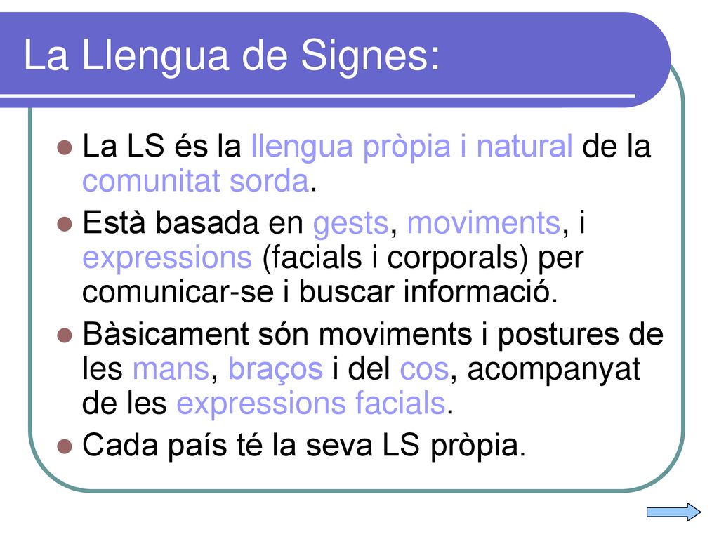 La Llengua de Signes: La LS és la llengua pròpia i natural de la comunitat sorda.