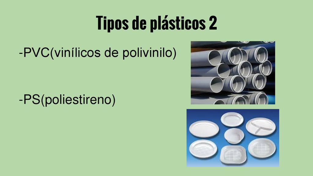 Tipos de plásticos 2 -PVC(vinílicos de polivinilo) -PS(poliestireno)