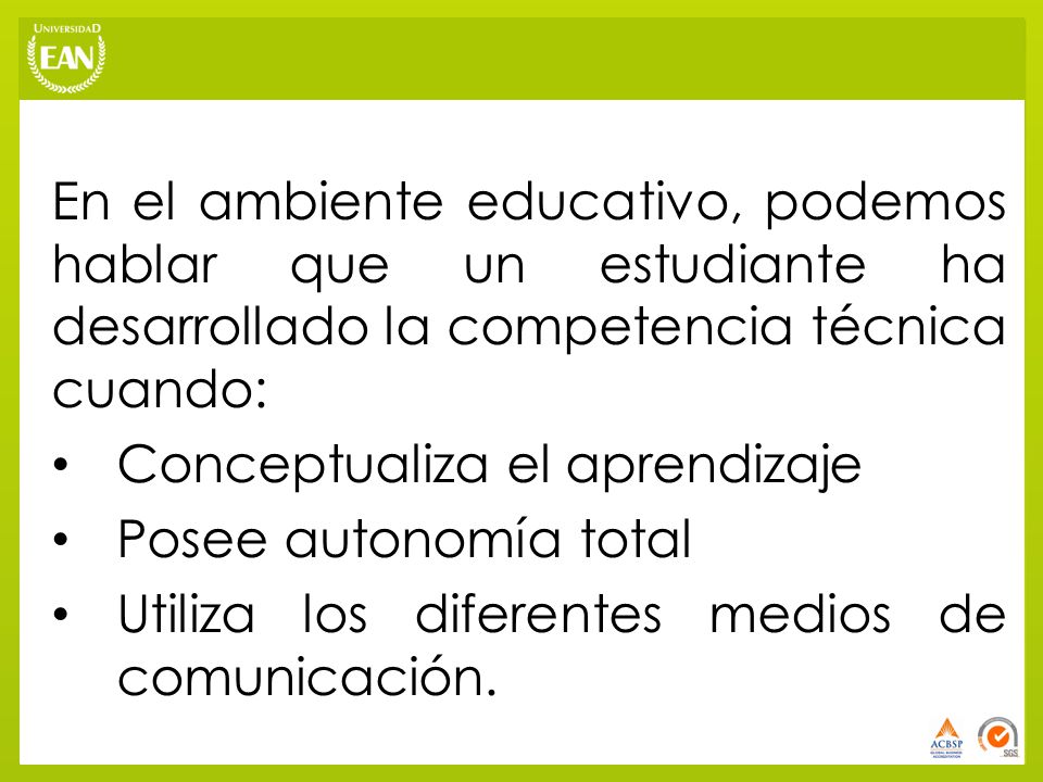 En el ambiente educativo, podemos hablar que un estudiante ha desarrollado la competencia técnica cuando: