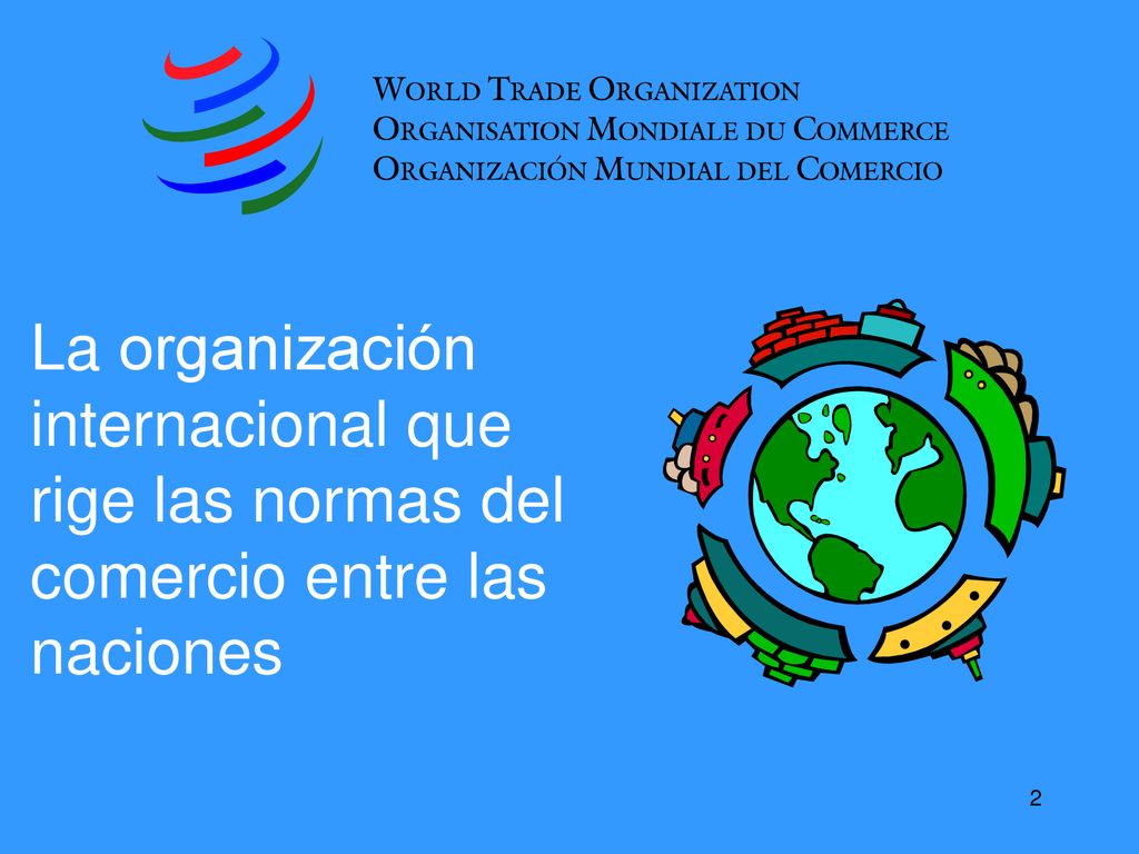 La organización internacional que rige las normas del comercio entre las naciones