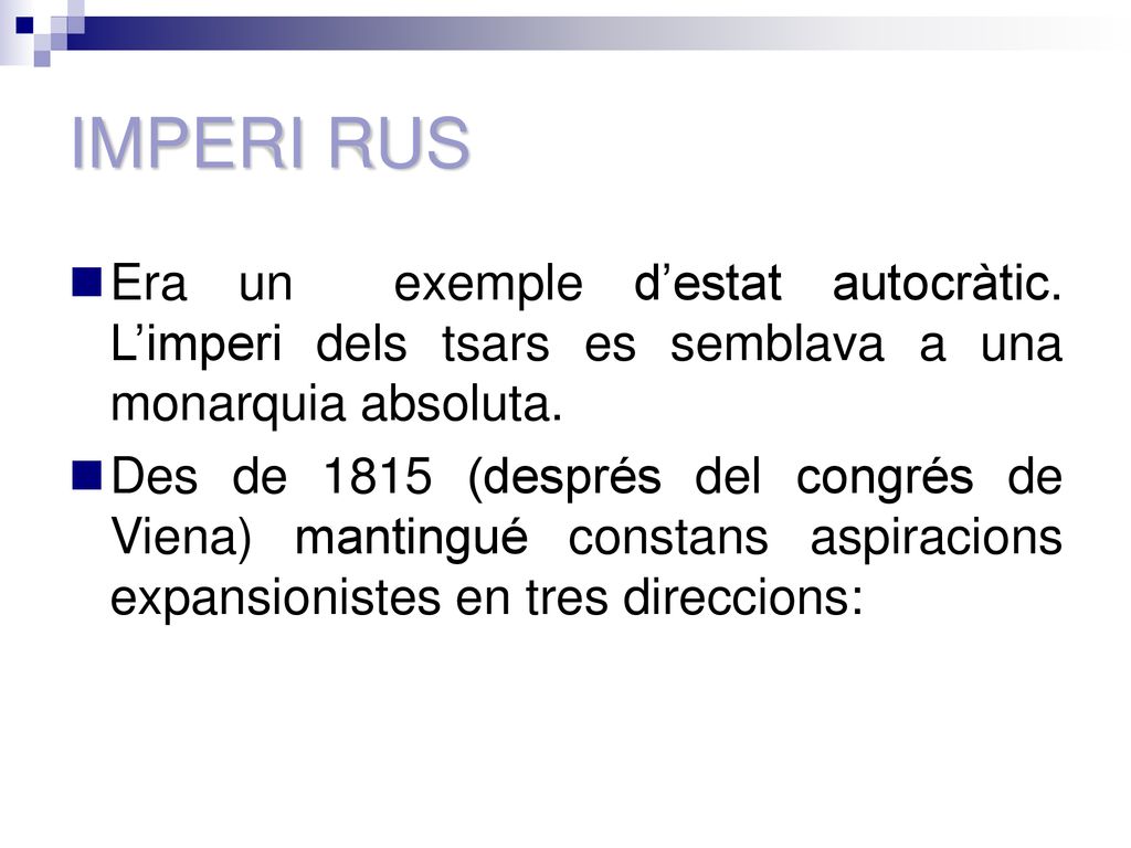 IMPERI RUS Era un exemple d’estat autocràtic. L’imperi dels tsars es semblava a una monarquia absoluta.