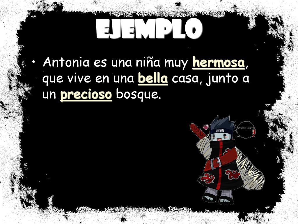 Ejemplo Antonia es una niña muy hermosa, que vive en una bella casa, junto a un precioso bosque.