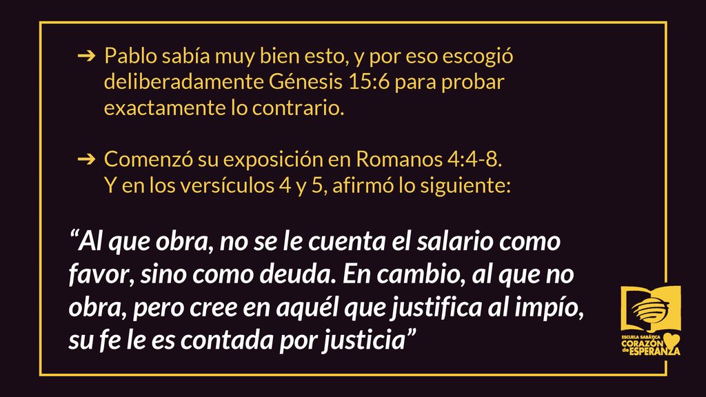 Pablo sabía muy bien esto, y por eso escogió deliberadamente Génesis 15:6 para probar exactamente lo contrario.