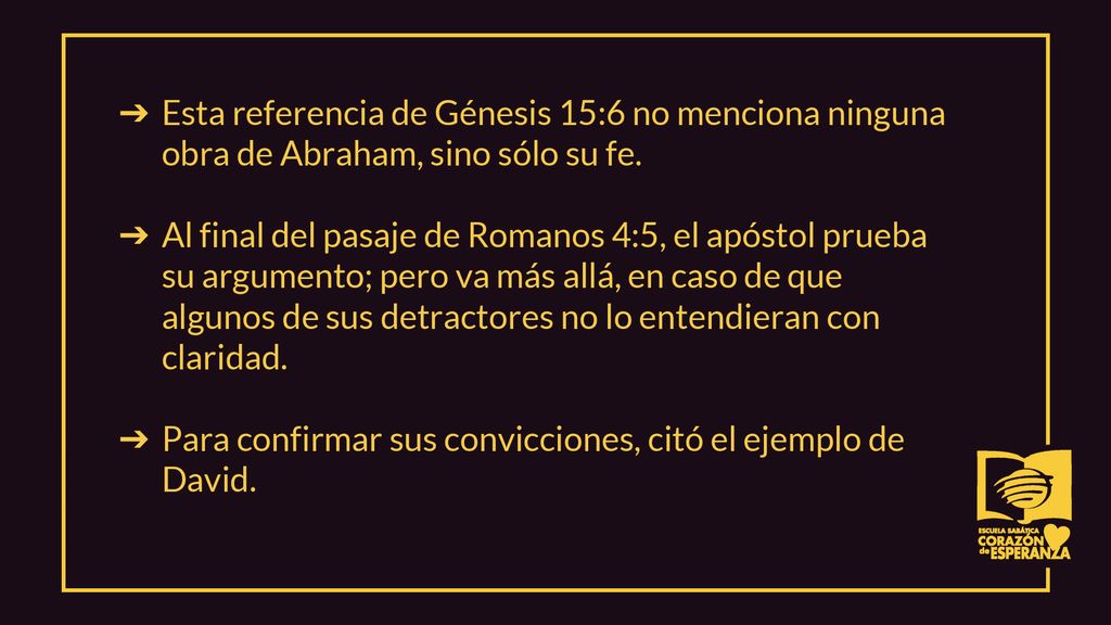 Esta referencia de Génesis 15:6 no menciona ninguna obra de Abraham, sino sólo su fe.